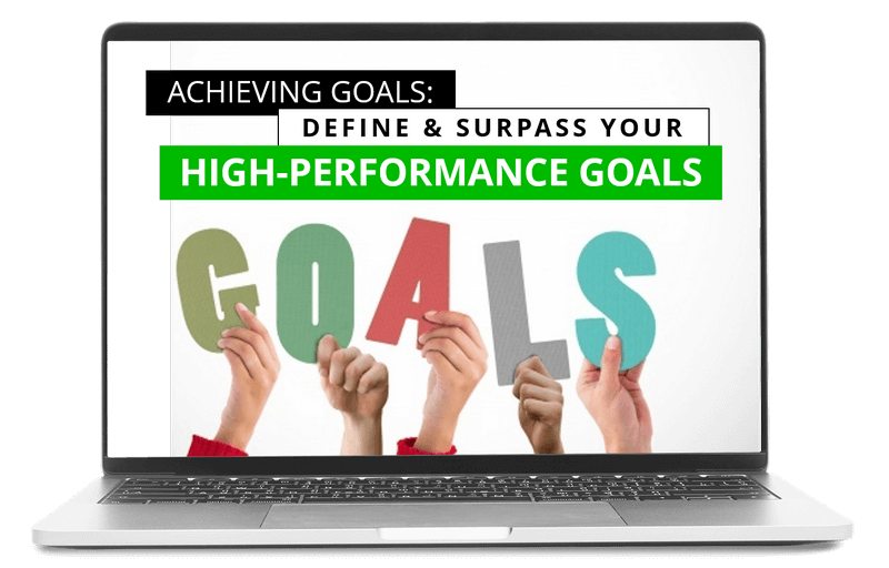Achieving Goals: Define and Surpass Your High-Performance Goals