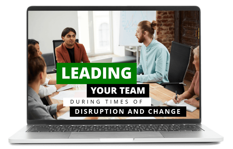 Leading Your Team During Times of Disruption and Change