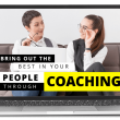 Bring Out the Best in Your People Through Coaching