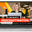 How to Eliminate Procrastination and Become More Discplined
