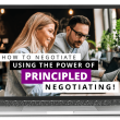 How to Negotiate Using the Power of Principled Negotiating!