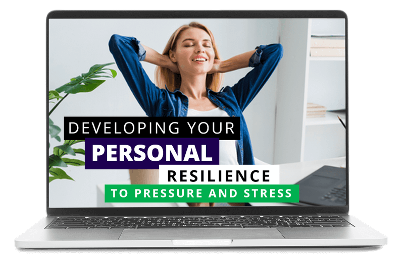 Developing Your Personal Resilience to Pressure and Stress